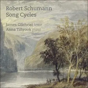 James Gilchrist, Anna Tilbrook - Robert Schumann: Song Cycles (2015)