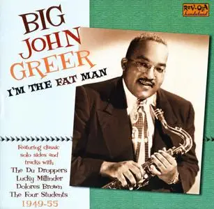 Big John Greer - I'm The Fat Man (2007) {Rev-Ola Bandstand CR BAND 17 rec 1949-1955}