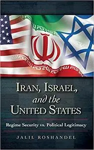 Iran, Israel, and the United States: Regime Security vs. Political Legitimacy
