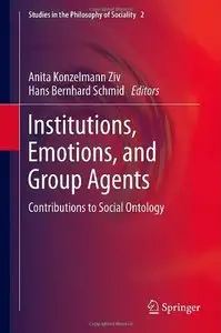 Institutions, Emotions, and Group Agents: Contributions to Social Ontology (Studies in the Philosophy of Sociality)