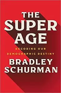 The Super Age: Decoding Our Demographic Destiny