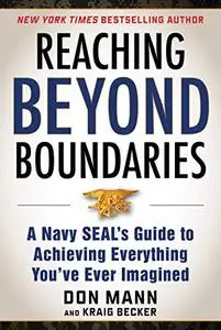 Reaching Beyond Boundaries: A Navy SEAL's Guide to Achieving Everything You've Ever Imagined (Repost)
