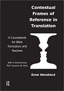 Contextual Frames of Reference in Translation: A Coursebook for Bible Translators and Teachers