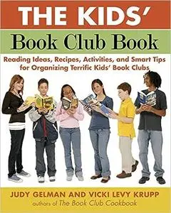 The Kids' Book Club Book: Reading Ideas, Recipes, Activities, and Smart Tips for Organizing Terrific Kids' Book Clubs