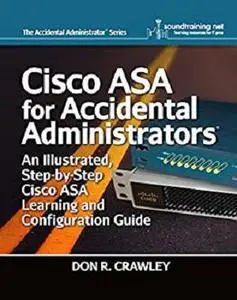 Cisco ASA for Accidental Administrators: An Illustrated Step-by-Step ASA Learning and Configuration Guide
