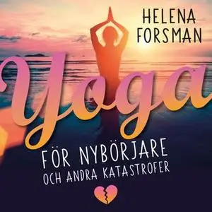 «Yoga för nybörjare och andra katastrofer» by Helena Forsman