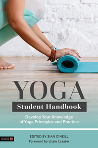 Yoga Student Handbook : Develop Your Knowledge of Yoga Principles and Practice