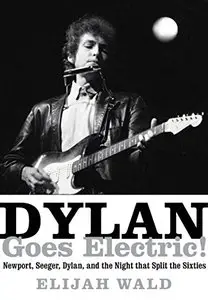 Dylan Goes Electric!: Newport, Seeger, Dylan, and the Night That Split the Sixties (Repost)