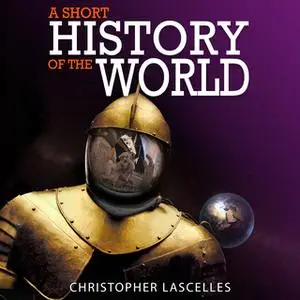 «A Short History of the World» by Christopher Lascelles