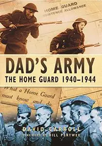 Dad's Army: The Home Guard 1940 - 1944