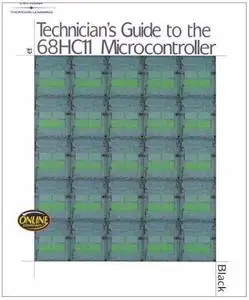 Technician's Guide to the 68HC11 Microcontroller by  Dan Black