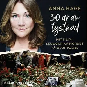 «30 år av tystnad : Mitt liv i skuggan av mordet på Olof Palme» by Anna Hage,Ana Udovic