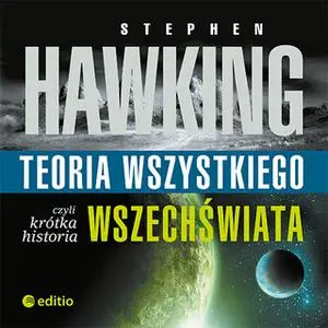 «Teoria wszystkiego, czyli krótka historia wszechświata» by Stephen W. Hawking