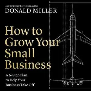 How to Grow Your Small Business: A 6-Step Plan to Help Your Business Take Off [Audiobook]