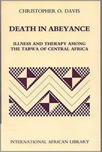 Death in Abeyance: Illness and Therapy among the Tabwa of Central Africa