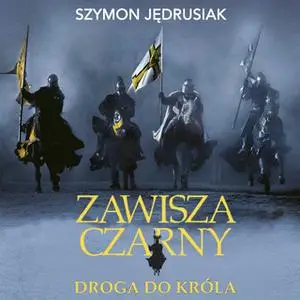«Zawisza Czarny. Droga do króla» by Szymon Jędrusiak