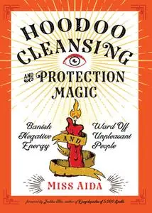 Hoodoo Cleansing and Protection Magic: Banish Negative Energy and Ward Off Unpleasant People