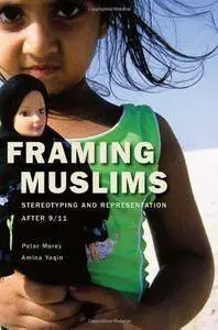 Framing Muslims: Stereotyping and Representation After 9/11