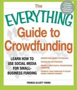 The Everything Guide to Crowdfunding Learn How To Use Social Media For Small Business Funding