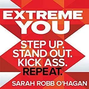 Extreme You: Step up. Stand out. Kick ass. Repeat. [Audiobook]