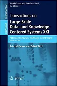 Transactions on Large-Scale Data- and Knowledge-Centered Systems XXI: Selected Papers from DaWaK 2012