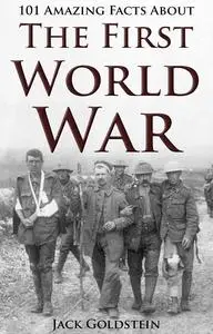 101 Amazing Facts about The First World War