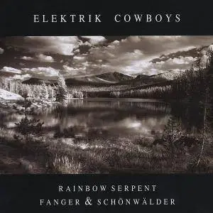 Rainbow Serpent / Fanger & Schönwälder - Elektrik Cowboys (2009)