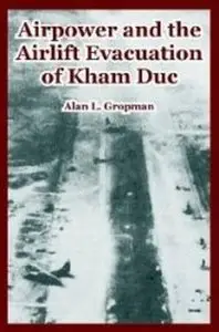 Airpower and the Airlift Evacuation of Kham Duc (Monograph 7)