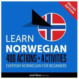 Learn Norwegian: 400 Actions + Activities Everyday Norwegian for Beginners (Deluxe Edition) [Audiobook]