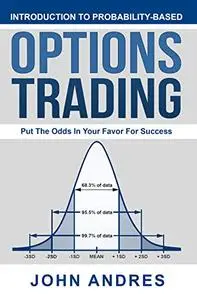 Introduction to Probability-Based Options Trading: Put The Odds In Your Favor For Success