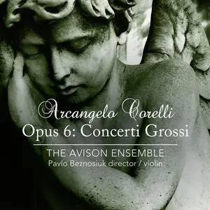 Pavlo Beznosiuk, The Avison Ensemble - Arcangelo Corelli: Opus 6: Concerti Grossi (2012)