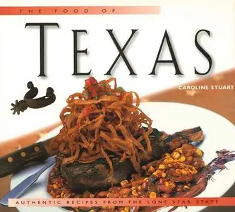 The Food of Texas: Authentic Recipes from the Lone Star State