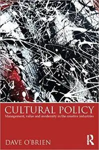 Cultural Policy: Management, Value and Modernity in the Creative Industries (Repost)