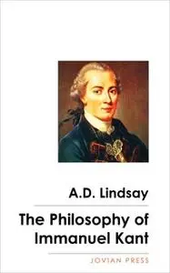 «The Philosophy of Immanuel Kant» by A. D. Lindsay