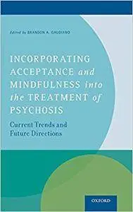 Incorporating Acceptance and Mindfulness into the Treatment of Psychosis: Current Trends and Future Directions (Repost)