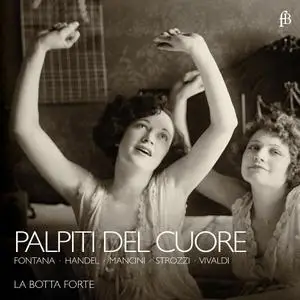 La Botta Forte - Palpiti del Cuore: Fontana, Handel, Mancini, Strozzi, Vivaldi (2014)