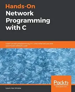 Hands-On Network Programming with C: Learn socket programming in C and write secure and optimized network code