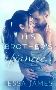 «His Brother’s Fiancée» by Jessa James