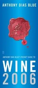 «Anthony Dias Blue's Pocket Guide to Wine 2006» by Anthony Dias Blue