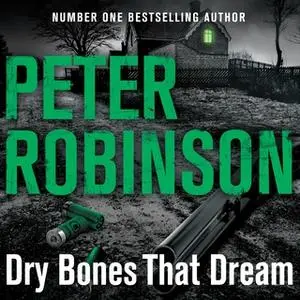 «Dry Bones That Dream» by Peter Robinson