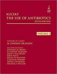 Kucers' The Use of Antibiotics Sixth Edition: A Clinical Review of Antibacterial, Antifungal and Antiviral Drugs (Repost)