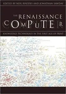 The Renaissance Computer: Knowledge Technology in the First Age of Print