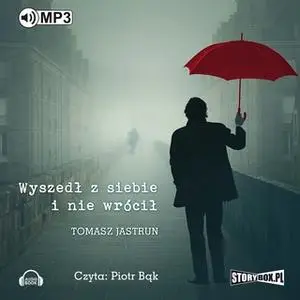 «Wyszedł z siebie i nie wrócił» by Tomasz Jastrun