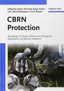 CBRN Protection: Managing the Threat of Chemical, Biological, Radioactive and Nuclear Weapons