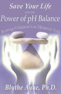 «Save Your Life with the Power of pH Balance» by Blythe Ayne