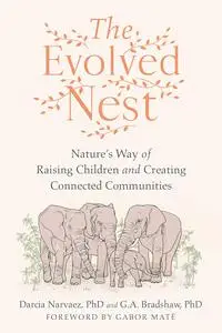 The Evolved Nest: Nature's Way of Raising Children and Creating Connected Communities