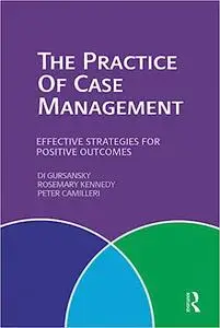 The Practice of Case Management: Effective strategies for positive outcomes