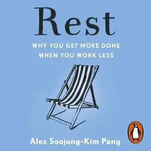 «Rest: Why You Get More Done When You Work Less» by Alex Soojung-Kim Pang