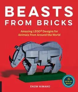Beasts from Bricks: Amazing LEGO(r) Designs for Animals from Around the World