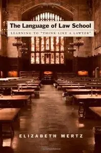 The Language of Law School: Learning to "Think Like a Lawyer"